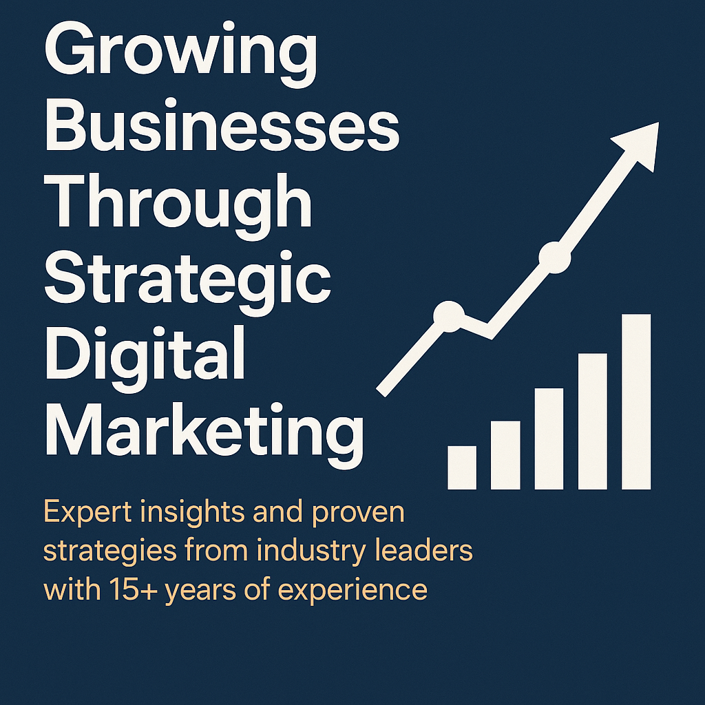 Growing Businesses Through Strategic Digital Marketing: A Comprehensive Guide for Modern Enterprises